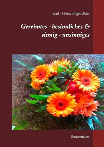 Gereimtes - besinnliches & sinnig - unsinniges: Gesammeltes