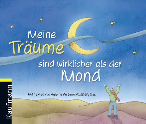 Meine Träume sind wirklicher als der Mond: Mit Texten von Saint-Exupéry u. a.. Aufstellkalender