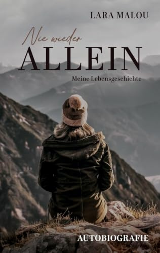 Nie wieder allein: Meine Lebensgeschichte - Eine Autobiografie über Verlust und Neubeginn