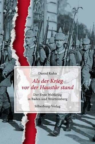 Als der Krieg vor der Haustür stand: Der Erste Weltkrieg in Baden und Württemberg