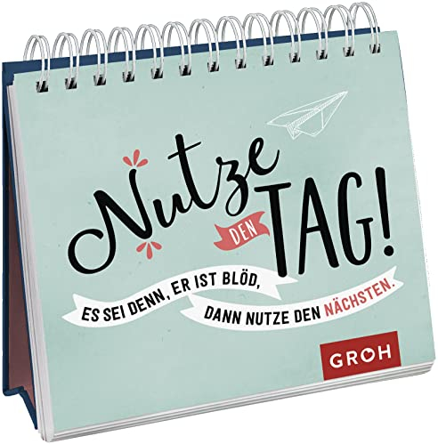 Nutze den Tag! Es sei denn, er ist blöd, dann nutze den nächsten: Dekoratives Mini-Aufstellbuch mit witzigen Sprüchen für den Alltag (Geschenke für Kolleg*innen)