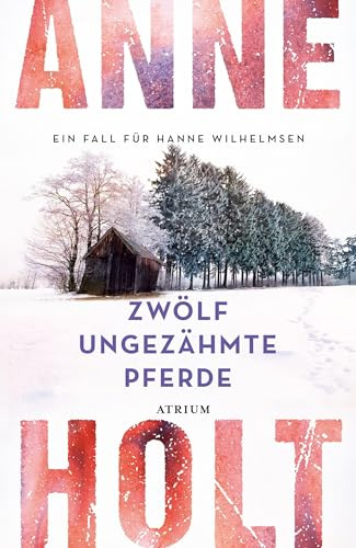 Zwölf ungezähmte Pferde: Ein Fall für Hanne Wilhelmsen (Hanne-Wilhelmsen-Reihe)