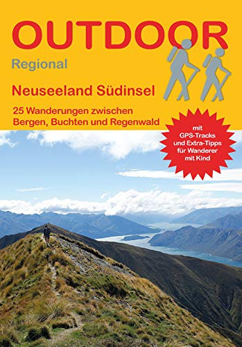 Neuseeland Südinsel 25 Wanderungen zwischen Buchten, Bergen und Regenwald: Tagestouren, Rundwanderwege und leichte Wanderungen. Alle Wanderwege mit ... (Outdoor Wanderführer Regional, Band 408)