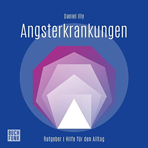 Ratgeber Angsterkrankungen: Hilfe für den Alltag (Daniel-Illy-Ratgeber: Hilfe für den Alltag)