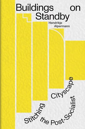 Buildings on Standby: Stitching the Post-Socialist Cityscape