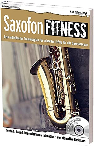 Saxofon Fitness: Dein individueller Trainingsplan für alle Saxofontypen (Fitnessreihe) (Fitnessreihe: Dein individueller Trainingsplan für schnellen Erfolg)