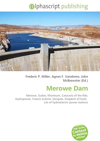 Merowe Dam: Merowe, Sudan, Khartoum, Cataracts of the Nile, Hydropower, Francis turbine, Dongola, Kingdom of Kush, List of hydroelectric power stations