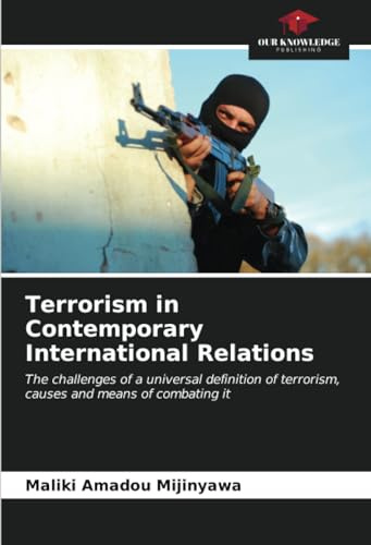 Terrorism in Contemporary International Relations: The challenges of a universal definition of terrorism, causes and means of combating it