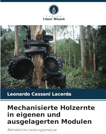 Mechanisierte Holzernte in eigenen und ausgelagerten Modulen: Betriebliche Leistungsanalyse