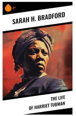 The Life of Harriet Tubman: Underground Railroad Conductor, Civil War Nurse, and Icon of Black Resistance