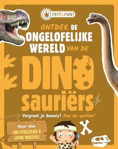 Ontdek de ongelofelijke wereld van de Dinosauriërs (Feit & Fun)