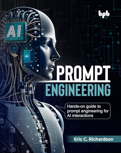 Prompt Engineering: Hands-on guide to prompt engineering for AI interactions (English Edition)