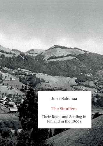 The Stauffers: Their Roots and Settling in Finland in the 1800s