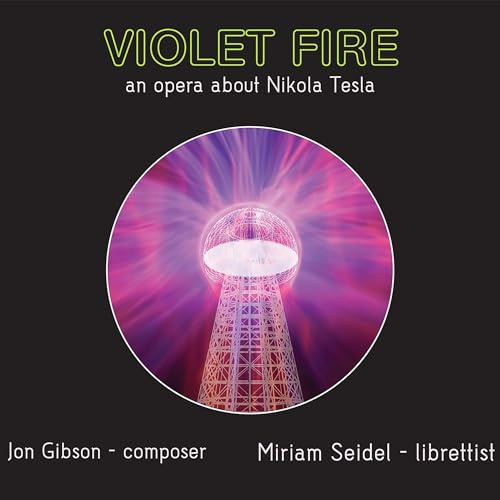 Jon Gibson: Violet Fire: An Opera About Nikola Tesla