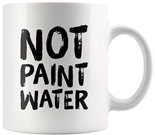 Not Paint Water Art Teacher Appreciation Gift Ideas - Artist Painters Work Colleague Coffee Mug 11 oz