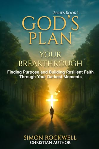 God's Plan, Your Breakthrough: Finding Purpose and Building Resilient Faith Through Your Darkest Moments (The Resilience in Faith Series, Band 1)