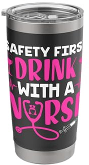 Safety First Drink with A Nurse Stainless Steel Insulated Tumbler