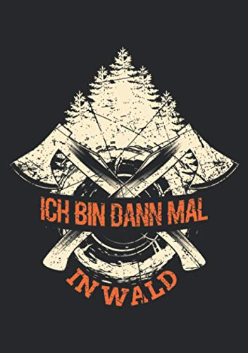 Notizbuch A5 dotted, gepunktet mit Softcover Design: Holzfäller Ich bin dann mal im Wald Spruch Förster Axt: 120 dotted (Punktgitter) DIN A5 Seiten
