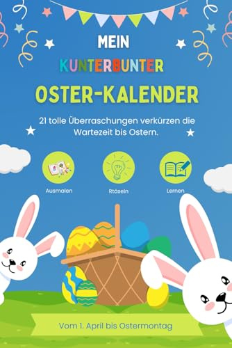 Mein kunterbunter Oster-Kalender: 21 tolle Überraschungen verkürzen die Wartezeit bis Ostern. Vom 1. April bis Ostermontag