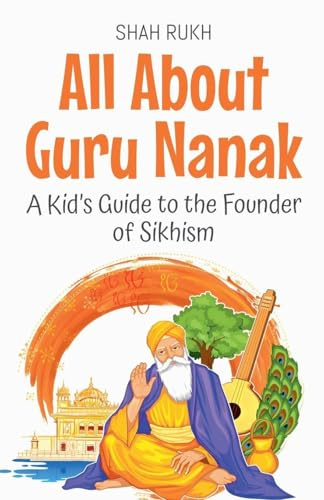All About Guru Nanak: A Kid's Guide to the Founder of Sikhism (Knowledge Books for Kids, Band 65)