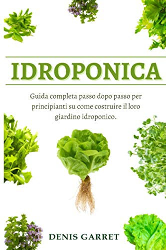 IDROPONICA: Guida completa passo dopo passo per principianti su come costruire il loro giardino idroponico.