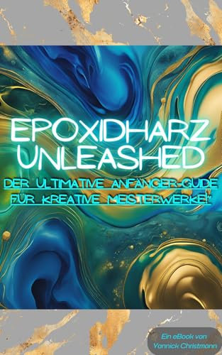 Epoxidharz Unleashed: Der Ultimative Anfänger-Guide für Kreative Meisterwerke!