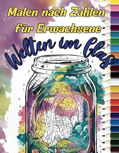 Malen nach Zahlen für Erwachsene: Welten im Glas