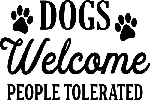 Dogs Welcome People Tolerated Vinyl Decal Sticker (Black Gloss)
