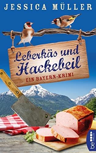 Leberkäs und Hackebeil: Ein Bayern-Krimi (Hauptkommissar Hirschberg 2)