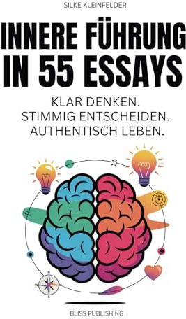 Innere Führung in 55 Essays. Klar denken. Stimmig entscheiden. Authentisch leben: Menschen mit Verantwortung – im Beruf, im Alltag, im eigenen Leben