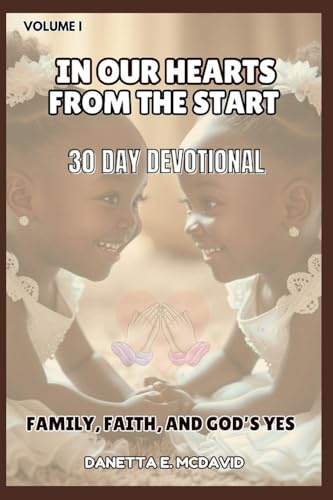 IN OUR HEARTS FROM THE START: 30 DAY DEVOTIONAL FAMILY, FAITH, AND GODS YES