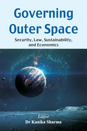 Governing Outer Space: Security, Law, Sustainability, and Economics
