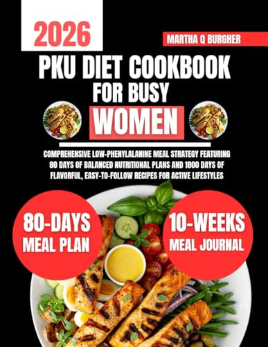 Pku Diet Cookbook For Busy Women: Comprehensive Low-Phenylalanine Meal Strategy Featuring 80 Days of Balanced Nutritional Plans and 1800 Days of ... Nutrition Guide and Diet Series, Band 4)