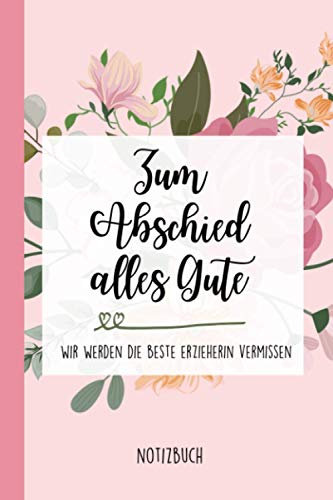 ZUM ABSCHIED ALLES GUTE WIR WERDEN DIE BESTE ERZIEHERIN VERMISSEN: Notizbuch a5 120 Seiten kariert | Abschiedsgeschenk Erzieherin Kita | Abschied ... | Ruhestand | Rente | Danke für alles