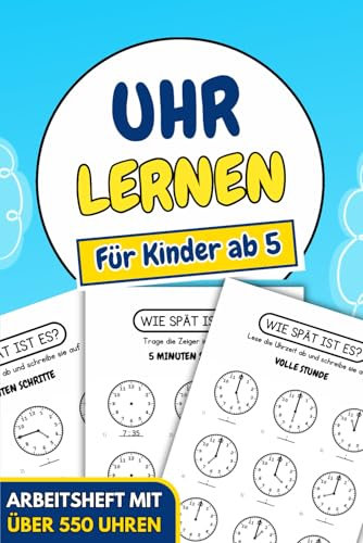 Uhr Lernen Für Kinder Ab 5: Arbeitsheft mit über 550 Uhrzeit-Übungen – Perfekt zum gezielten Üben und Erlernen der Zeit.