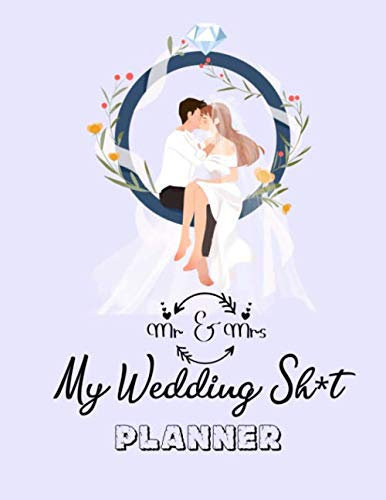Mr. and Mrs. My Wedding Sh*t Planner: To My Daughter On Her Wedding Day Designed Wedding Notebook and Planner with Notes and To do List and Budget ... Bride and Broom Wedding Is No Fucking Joke
