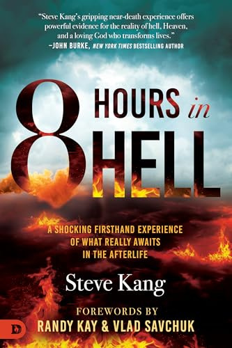 8 Hours in Hell: A Shocking Firsthand Experience of What Really Awaits in the Afterlife (An NDE Collection)