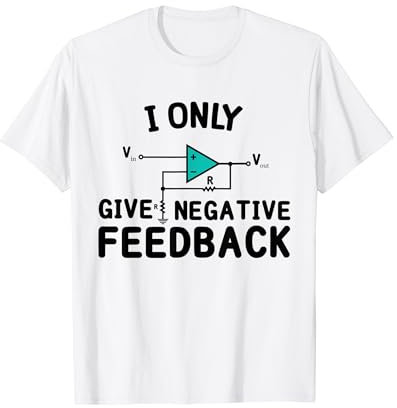 I Only Give Negative Feedback Funny Electronic Engineer T-Shirt
