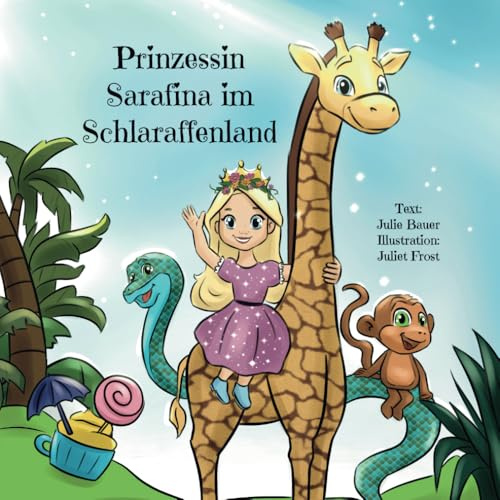 Prinzessin Sarafina im Schlaraffenland: Erzählung über eine Prinzessin, die Wertschätzung lernt