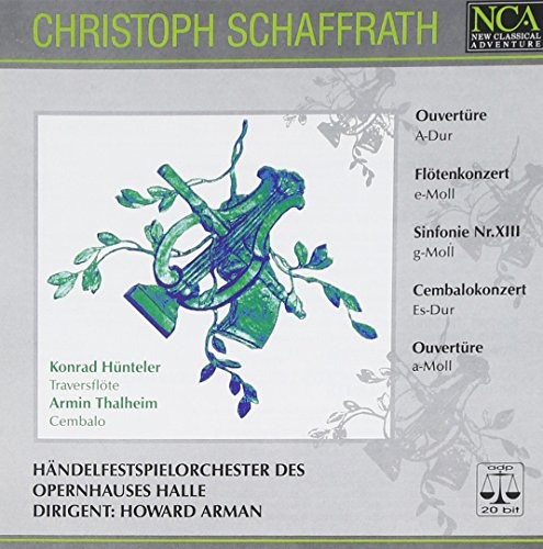 Christoph Schaffrath: Ouvertüre A-Dur / Flötenkonzert e-Moll / Sinfonie XIII g-Moll / Cembalokonzert Es-Dur / Ouvertüre a-Moll