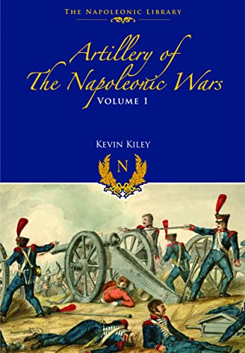 Artillery of the Napoleonic Wars: Field Artillery, 1792-1815 (Napoleonic Library)