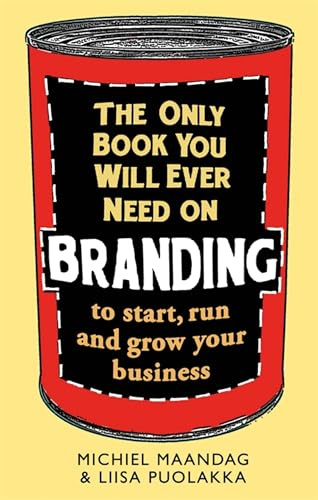 The Only Book You Will Ever Need on Branding: to start, run and grow your business (Tom Thorne Novels)