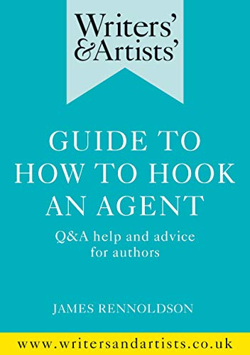 Writers' & Artists' Guide to How to Hook an Agent: Q&A help and advice for authors