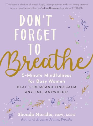 Don't Forget to Breathe: 5-Minute Mindfulness for Busy Women - Beat Stress and Find Calm Anytime, Anywhere!