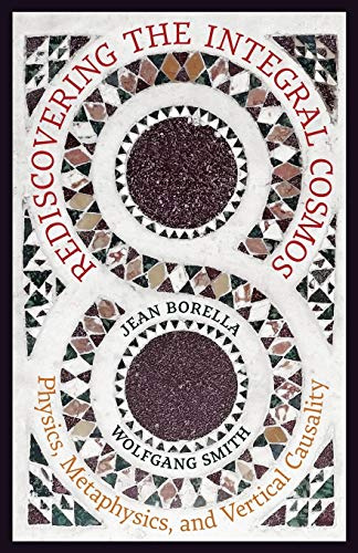 Rediscovering the Integral Cosmos: Physics, Metaphysics, and Vertical Causality