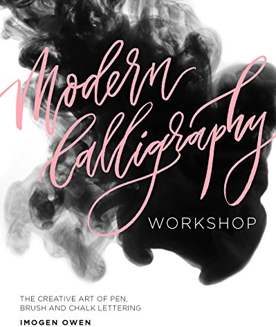 Modern Calligraphy Workshop: The Creative Art of Pen, Brush and Chalk Lettering