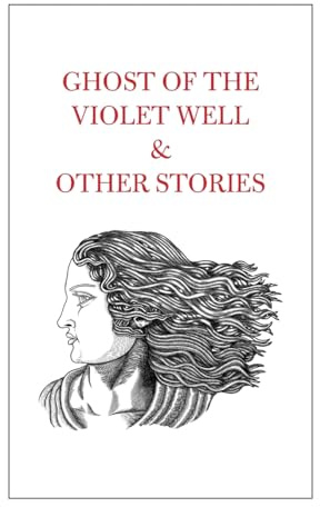 Ghost of the Violet Well & Other Stories