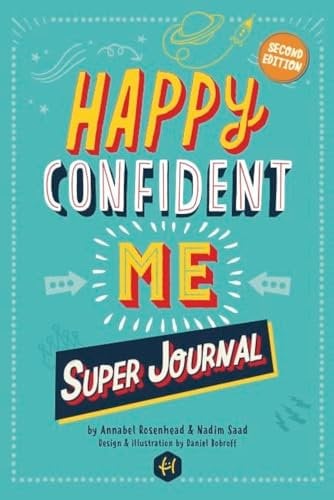 HAPPY CONFIDENT ME Super Journal - 10 weeks of themed journaling to develop essential life skills, including growth mindset, resilience, managing feelings, positive thinking, mindfulness and kindness