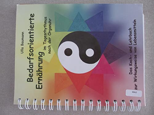 Bedarfsorientierte Ernährung im Tagesrhythmus nach der Organuhr: Das Koch- und Lehrbuch zur Wirkungsweise von Lebensmitteln, Bedarfsorientierte ... Titel: Essen Sie sich gesund mit BoE)