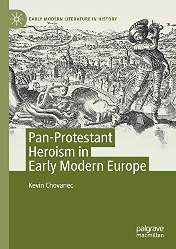 Pan-Protestant Heroism in Early Modern Europe (Early Modern Literature in History)